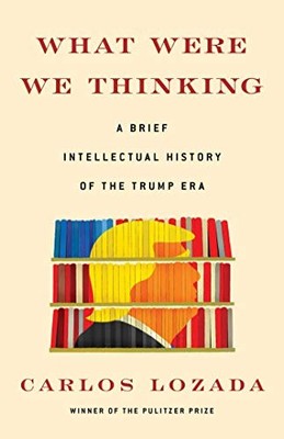 What Were We Thinking: A Brief Intellectual History by Lozada, Carlos 1982145625