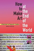 How To Make Art At The End Of The World A Manifesto For Research-Creation Buch