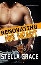 RENOVATING HIS HEART By Stella Grace **BRAND NEW**