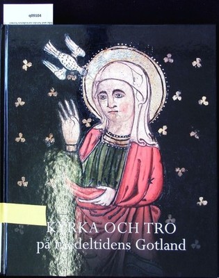Kyrka och Tro pa Medeltidens Gotland. Claes, Theilander [Ed.]:
