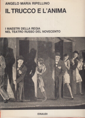 Ripellino Il trucco e l'anima Maestri della regia nel teatro russo del novecento