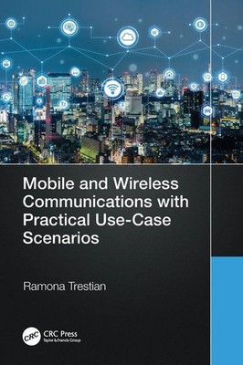 Mobile and Wireless Communications with Practical Use-Case Scenarios Trestian