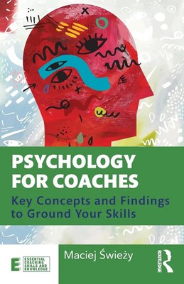 Psychology for Coaches Key Concepts and Findings to Ground Your Skills ¿Wie¿Y