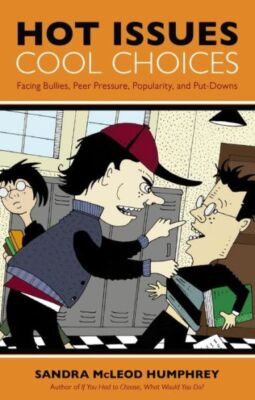 Hot Issues, Cool Choices: Facing Bullies, Peer Pressure, Popularity, And Pu...