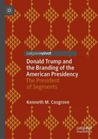 Donald Trump And The Branding Of The American Presidency Kenneth M. Cosgrove