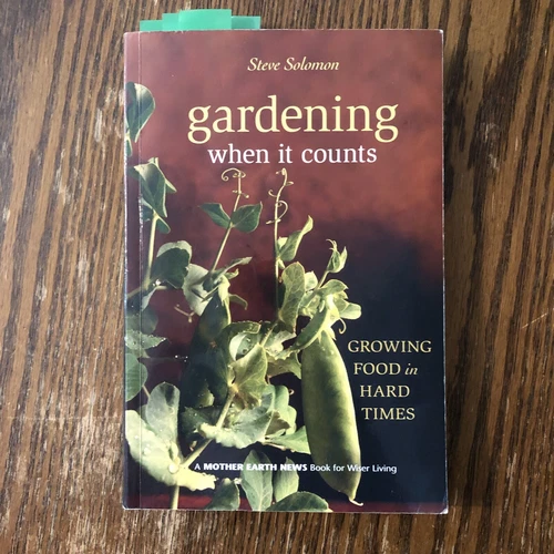 Gardening when it counts growing food in hard times by Steve Solomon