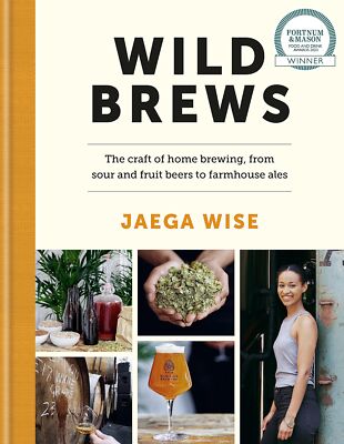 Wild Brews: The craft of home brewing, from sour and fruit beers to farmhouse a,