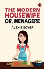 The Modern Housewife or Menagere by Alexis Soyer Book The Fast Free Shipping