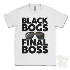 BLACK BOGS FINAL BOSS T-SHIRT funny xmas gift hawick scottish borders scotland