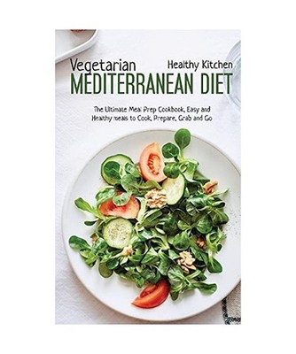 Vegetarian Mediterranean Diet: The Meal Prep Cookbook, Easy and Healthy Meals to