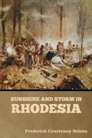 Frederick Courteney Selous | Sunshine And Storm In Rhodesia | Taschenbuch (2022)