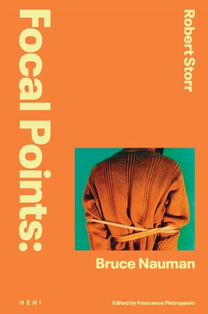 Focal Points Bruce Nauman by Robert Storr HARDBACK - Image 2