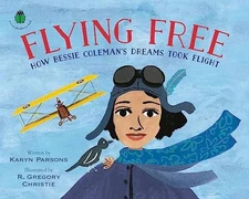Flying Free: How Bessie Coleman's - Hardcover, by Parsons Karyn - Very Good