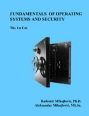 Fundamentals of Operating Systems and Security : The First Cut