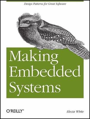 Making Embedded Systems: Design Patterns for Great Software, White, Elecia, Book