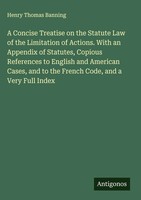 Henry Thomas Banning | A Concise Treatise On The Statute Law Of The...