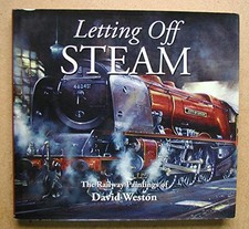 Letting Off Steam: The Railway Paintings of David W... by Weston, David Hardback
