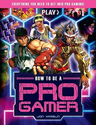 How to Be a Pro Gamer Everything You Ne Jon Hamblin Paperback