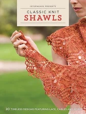 Interweave Presents - Classic Knit Shawls: 20 Timeless Designs Featuring Lace, C