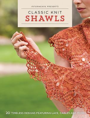 Interweave Presents - Classic Knit Shawls: 20 Timeless Designs Featuring Lace,