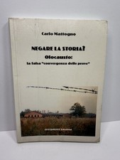 Negare la storia? Olocausto: la falsa convergenza delle prove Carlo Mattogno