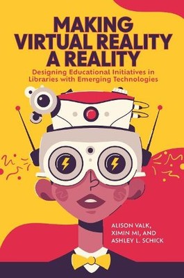 Making Virtual Reality a Reality by Alison Valk, Ximin Mi, As... - 9781440878978