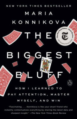The Biggest Bluff: How I Learned to Pay Attention, Master Myself, and Win - GOOD