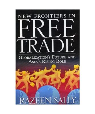 New Frontiers in Free Trade: Globalization's Future and Asia's Rising Role, Raze