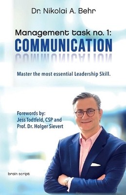 Management task no. 1: Communication: Master the Most Essential Leadership Skill