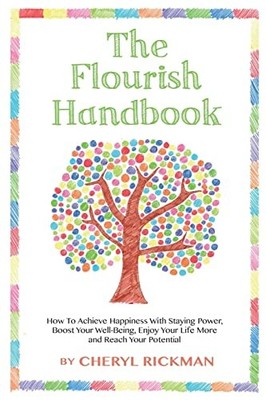 The Flourish Handbook: How To Achieve Happiness Wi by Rickman, Cheryl 1491240563