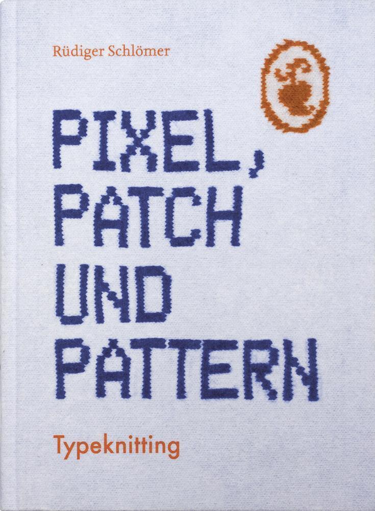 Pixel, Patch Und Pattern | Typeknitting | Rüdiger Schlömer | Deutsch |