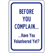 Before You Complain... Have You Volunteered Yet? Aluminum Metal Sign 8" x 12"