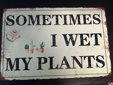 Sometimes I wet My Plants 8 x 12 Novelty Metal Sign Garden Funny Horticulture