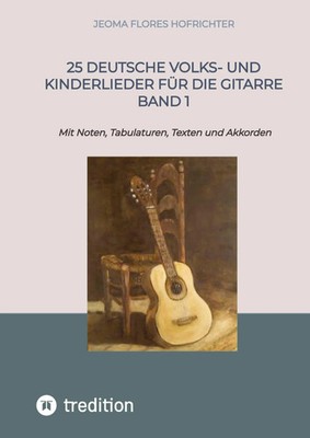 25 Deutsche Volks- und Kinderlieder für die Gitarre Band 1 Jeoma Flores Buch