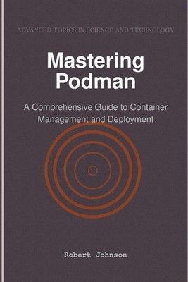 Mastering Podman: A Comprehensive Guide to Container Management and Deployment b