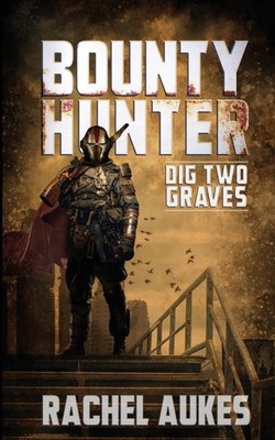 Bounty Hunter | Dig Two Graves | Rachel Aukes | Taschenbuch | Englisch | 2020