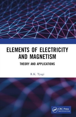 Elements of Electricity and Magnetism: Theory and Applications by R.K. Tyagi Pap