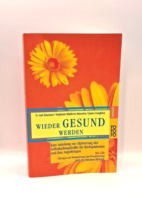 O. Carl Simonton, Wieder gesund werden : eine Anleitung zur Aktivierung der Selb