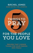 5 Things to Pray for the People you Love by Rachel Jones, Good Book