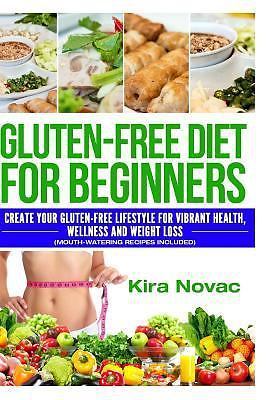 Gluten-Free Diet for Beginners: Create Your Gluten-Free Lifestyle for Vibrant...