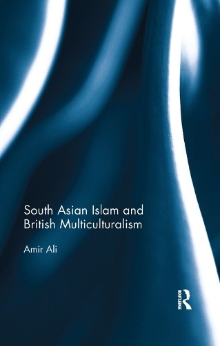 South Asian Islam and British Multiculturalism - 9780367177126