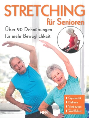 Stretching für Senioren, über 90 Dehnübungen Handbuch/Gymnastik/Dehnen/Anleitung