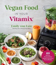 Vegan Food in Your Vitamix: 60+ Delicious, Nutrient-Packed Recipes for Everyone'