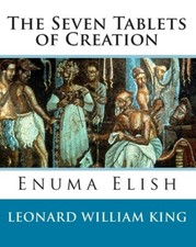 The Seven Tablets Of Creation: Enuma Elish Complete