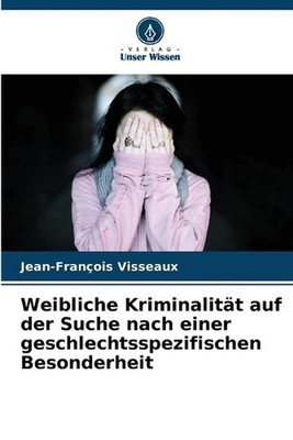 Weibliche Kriminalitt auf der Suche nach einer geschlechtsspezifischen Besonderh