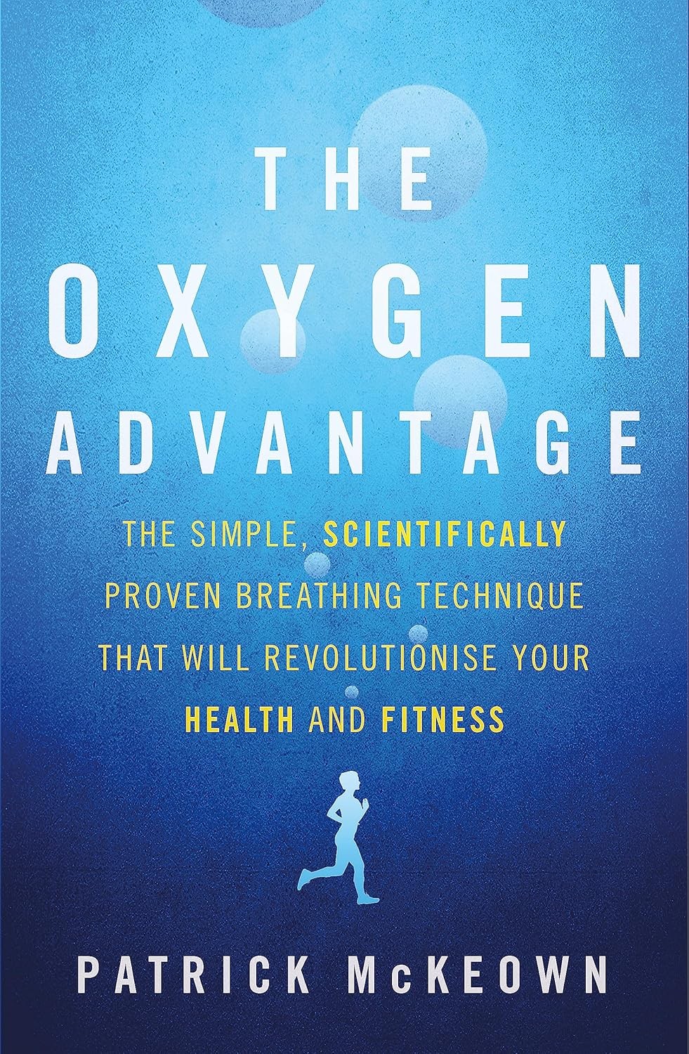 The Oxygen Advantage: The simple, scientifically proven breathing technique tha
