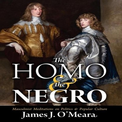 The Homo and the Negro James J. O'Meara Hardcover Counter-Current