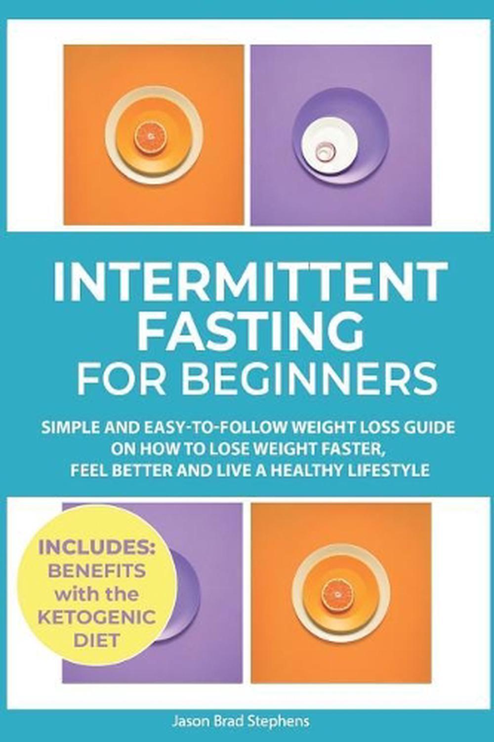 Intermittent Fasting for Beginners: Simple and Easy-To-Follow Weight Loss Guide