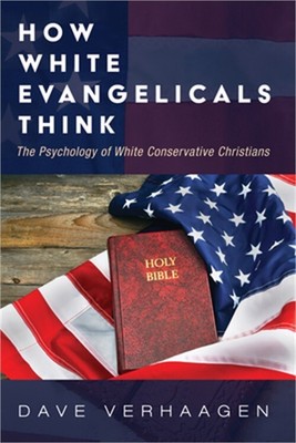 How White Evangelicals Think: The Psychology of White Conservative Christians (P