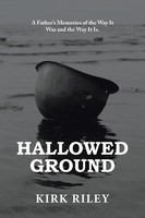 Hallowed Ground A Father's Memories Of The Way It Was And The Way It Is. Riley